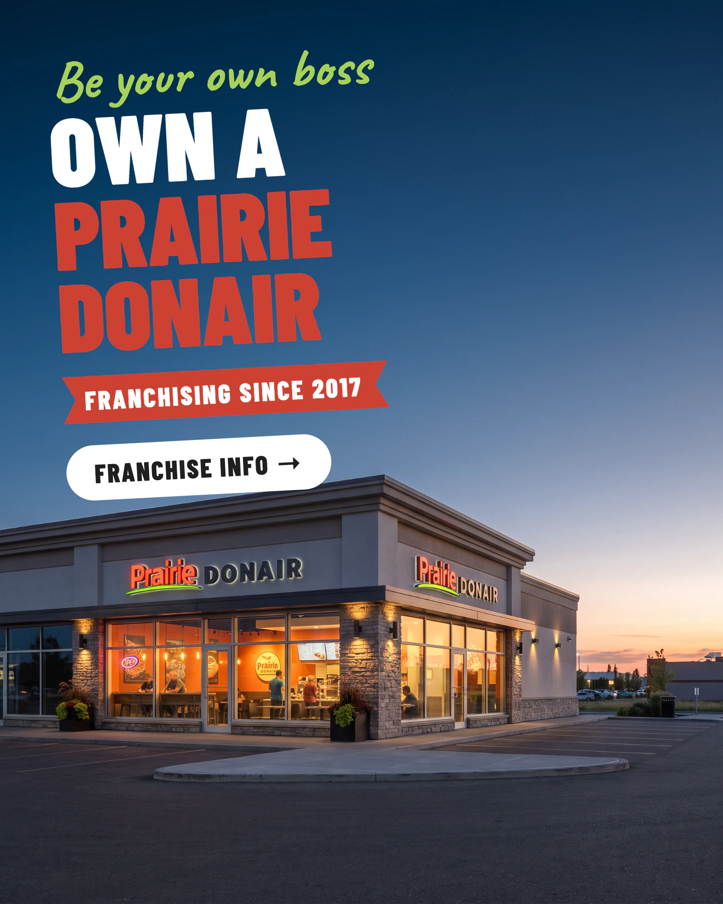Be your own boss: own a Prairie Donair. Franchising since 2017. Franchise info. A Prairie Donair restaurant at dusk.